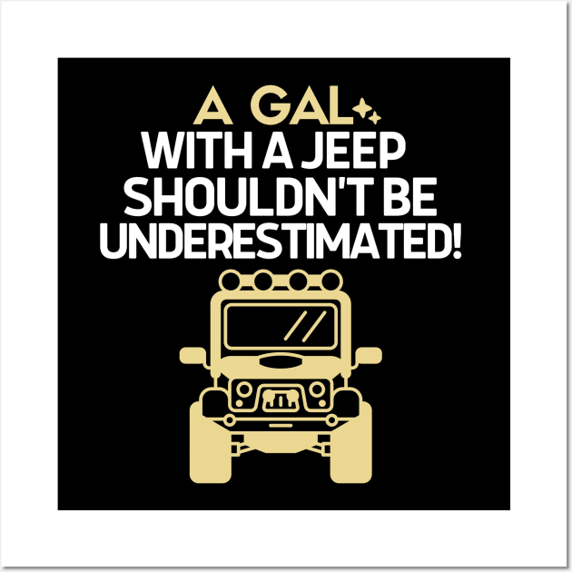 Never underestimate a gal with a jeep Wall Art by mksjr